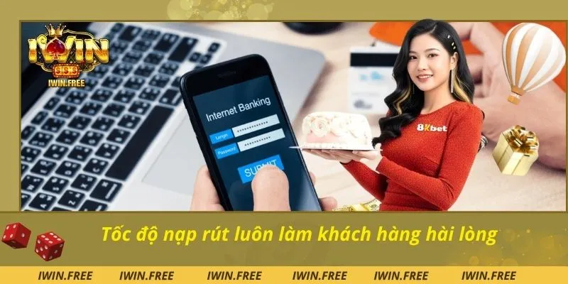 Tốc độ nạp rút luôn làm khách hàng hài lòng