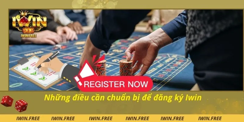 Những điều cần chuẩn bị để đăng ký Iwin