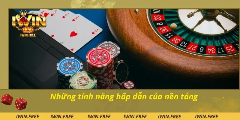 Những tính năng hấp dẫn của nền tảng