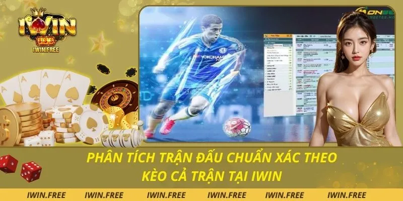 Phân Tích Trận Đấu Chuẩn Xác Theo Kèo Cả Trận Tại Iwin