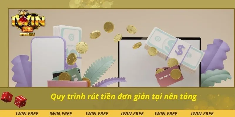 Quy trình rút tiền đơn giản tại nền tảng