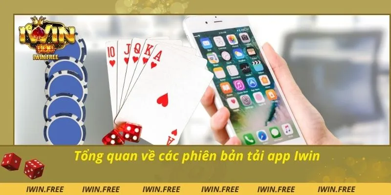 Tổng quan về các phiên bản tải app Iwin
