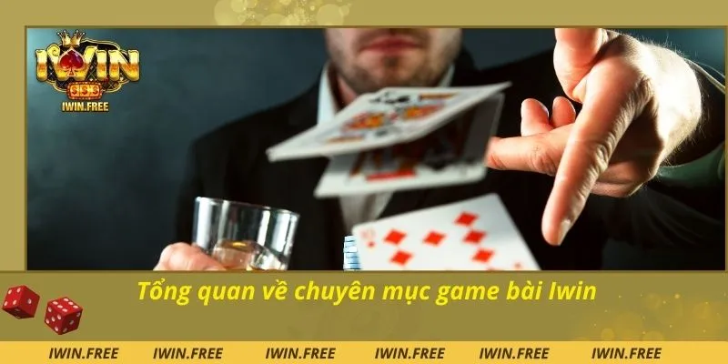 Tổng quan về chuyên mục game bài Iwin