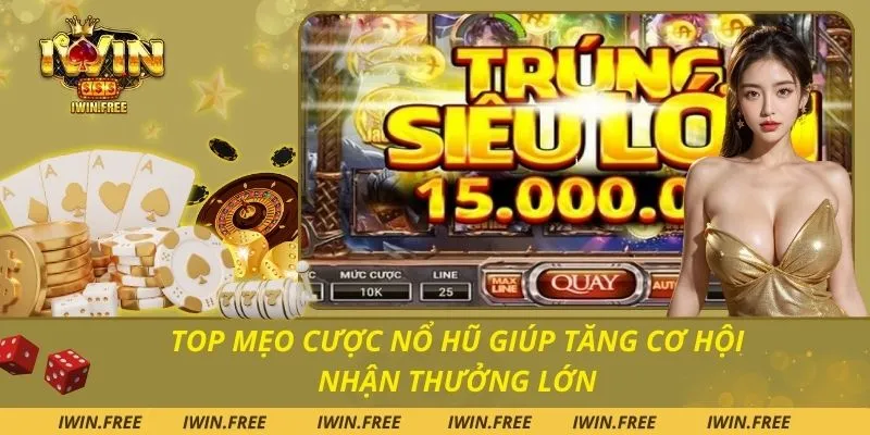 Top Mẹo Cược Nổ Hũ Giúp Tăng Cơ Hội Nhận Thưởng Lớn